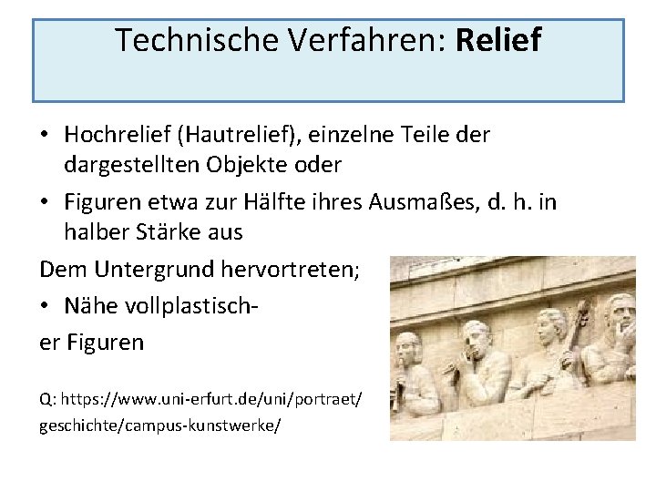 Technische Verfahren: Relief • Hochrelief (Hautrelief), einzelne Teile der dargestellten Objekte oder • Figuren
