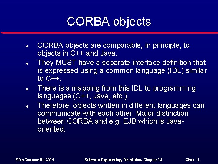 CORBA objects l l CORBA objects are comparable, in principle, to objects in C++
