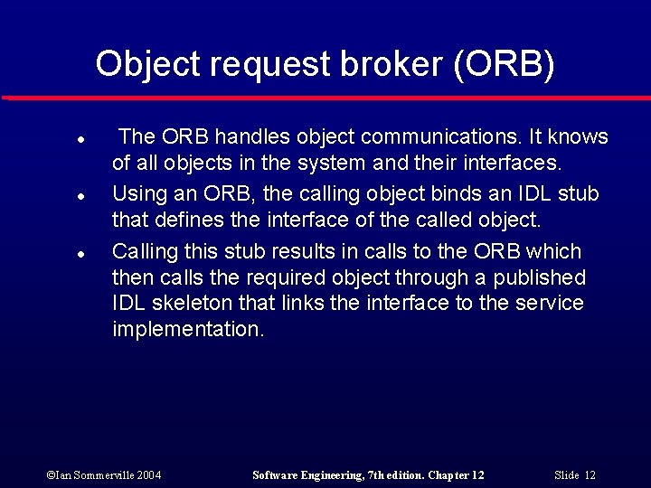 Object request broker (ORB) l l l The ORB handles object communications. It knows