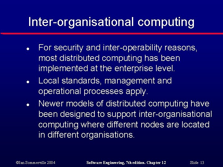 Inter-organisational computing l l l For security and inter-operability reasons, most distributed computing has