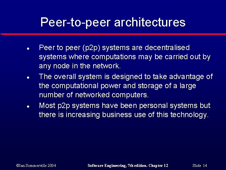 Peer-to-peer architectures l l l Peer to peer (p 2 p) systems are decentralised