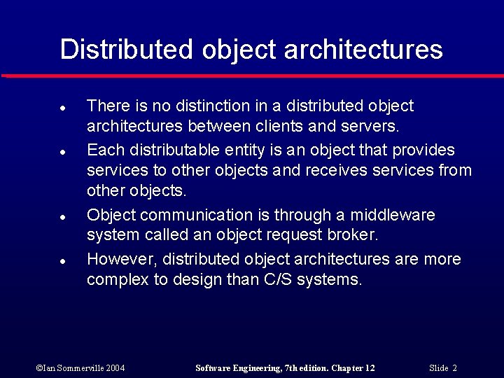 Distributed object architectures l l There is no distinction in a distributed object architectures