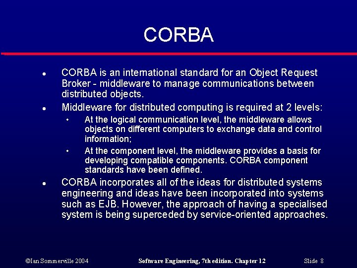 CORBA l l CORBA is an international standard for an Object Request Broker -