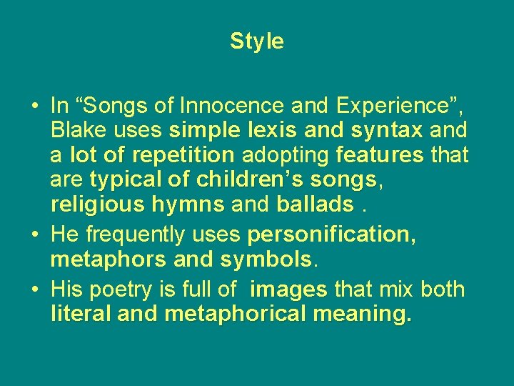 Style • In “Songs of Innocence and Experience”, Blake uses simple lexis and syntax