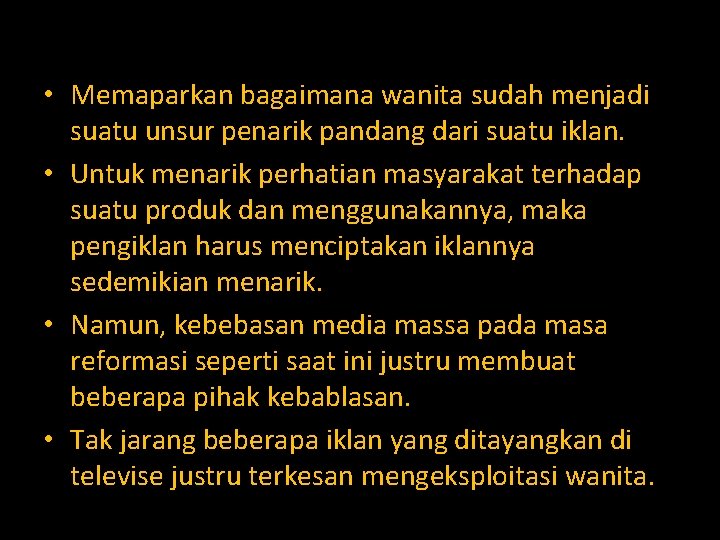  • Memaparkan bagaimana wanita sudah menjadi suatu unsur penarik pandang dari suatu iklan.