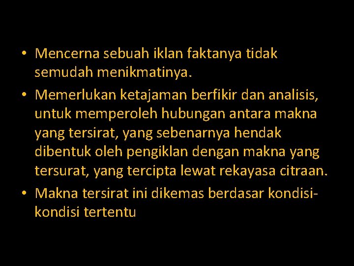  • Mencerna sebuah iklan faktanya tidak semudah menikmatinya. • Memerlukan ketajaman berfikir dan