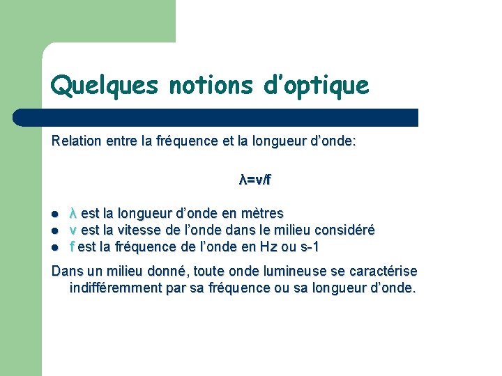 Quelques notions d’optique Relation entre la fréquence et la longueur d’onde: λ=v/f l l