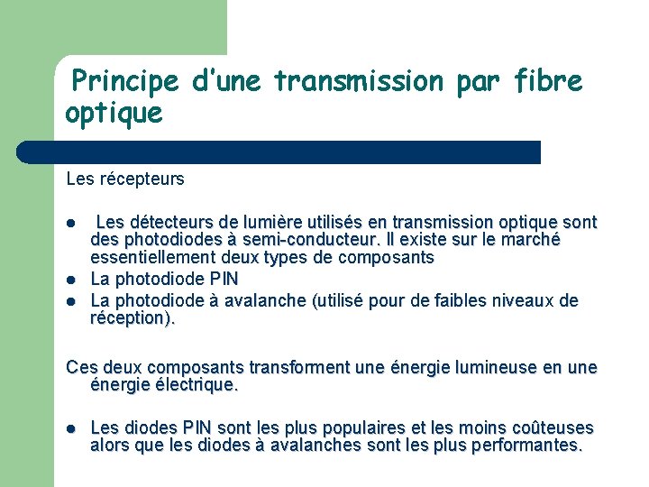 Principe d’une transmission par fibre optique Les récepteurs l l l Les détecteurs de