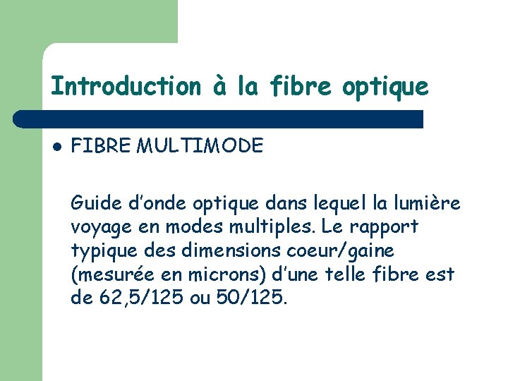 Introduction à la fibre optique l FIBRE MULTIMODE Guide d’onde optique dans lequel la