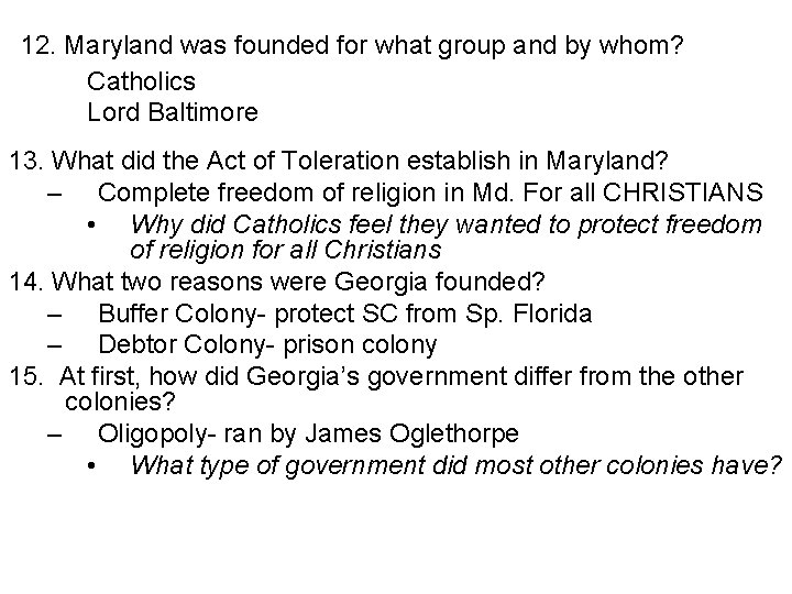 12. Maryland was founded for what group and by whom? Catholics Lord Baltimore 13.