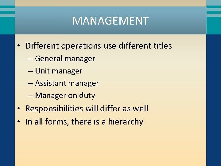 MANAGEMENT • Different operations use different titles – General manager – Unit manager –