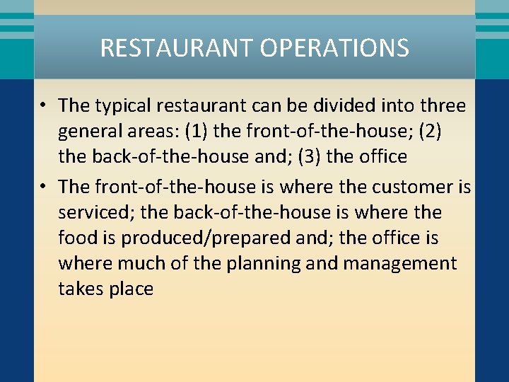 RESTAURANT OPERATIONS • The typical restaurant can be divided into three general areas: (1)