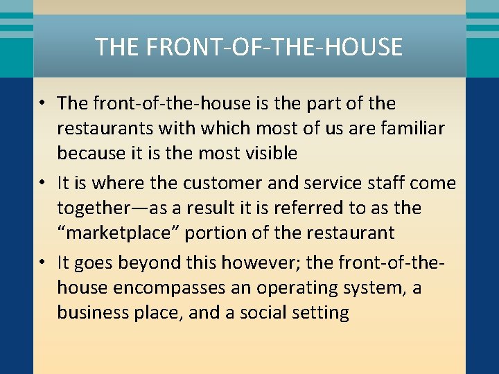 THE FRONT-OF-THE-HOUSE • The front-of-the-house is the part of the restaurants with which most