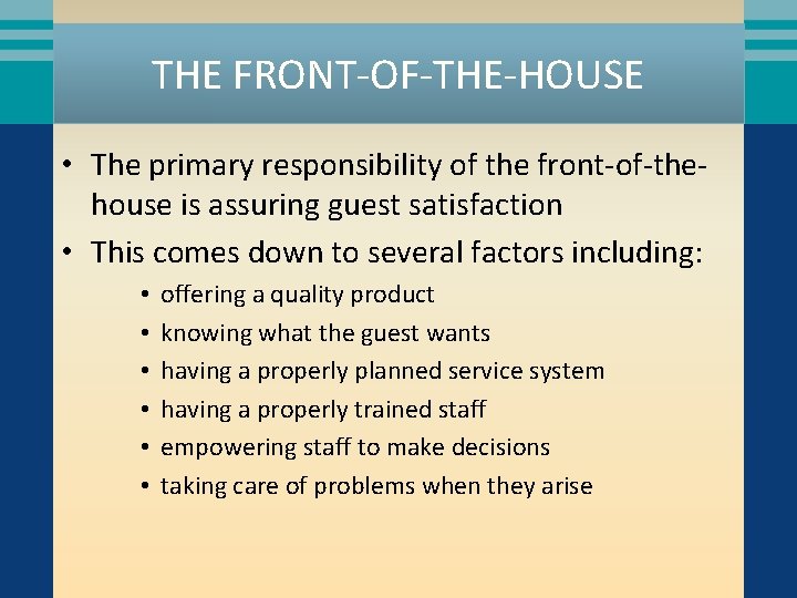 THE FRONT-OF-THE-HOUSE • The primary responsibility of the front-of-thehouse is assuring guest satisfaction •