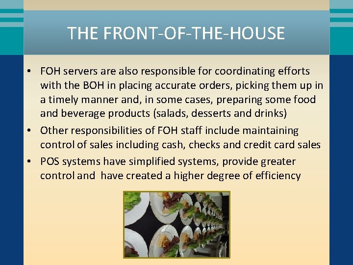 THE FRONT-OF-THE-HOUSE • FOH servers are also responsible for coordinating efforts with the BOH