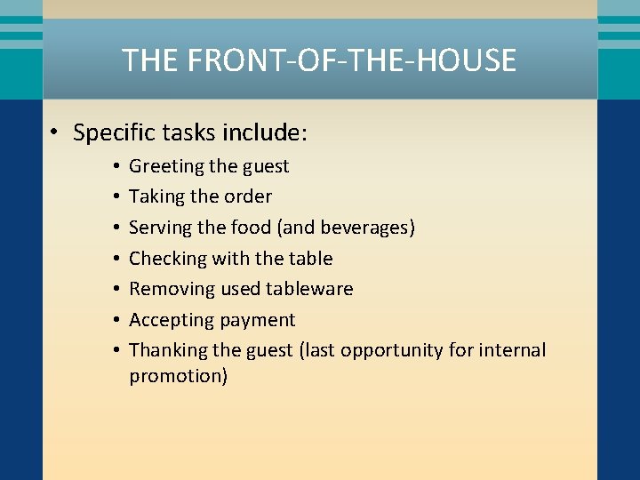 THE FRONT-OF-THE-HOUSE • Specific tasks include: • • Greeting the guest Taking the order