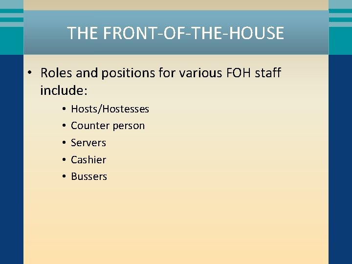 THE FRONT-OF-THE-HOUSE • Roles and positions for various FOH staff include: • • •