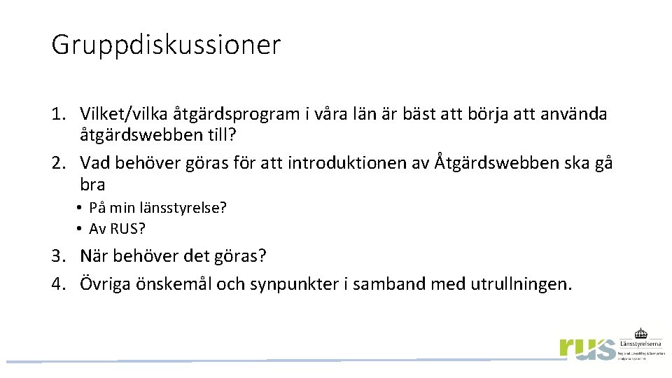 Gruppdiskussioner 1. Vilket/vilka åtgärdsprogram i våra län är bäst att börja att använda åtgärdswebben