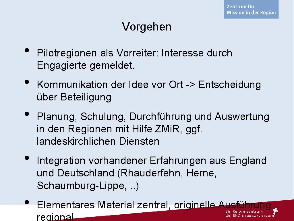 Vorgehen • • • Pilotregionen als Vorreiter: Interesse durch Engagierte gemeldet. Kommunikation der Idee