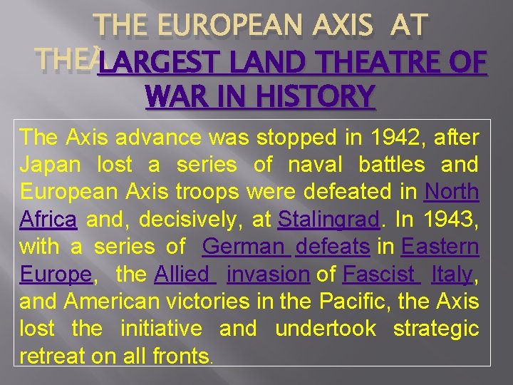 THE EUROPEAN AXIS AT LARGEST LAND THEATRE OF THE LARGEST WAR IN HISTORY The