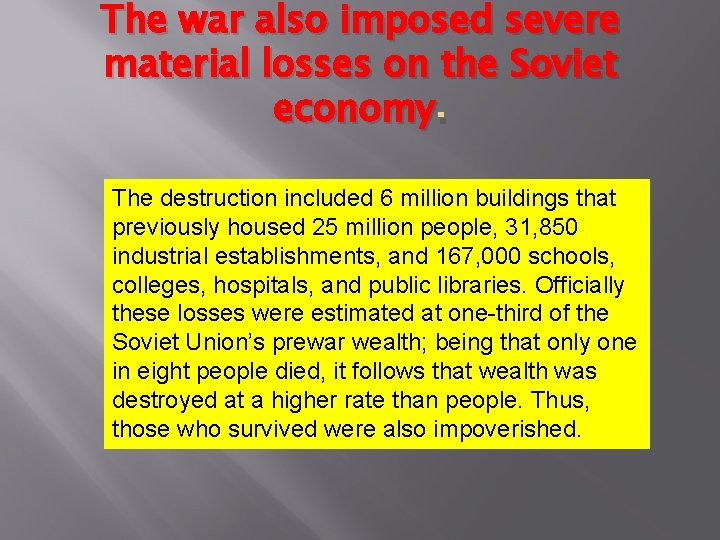 The war also imposed severe material losses on the Soviet economy. The destruction included