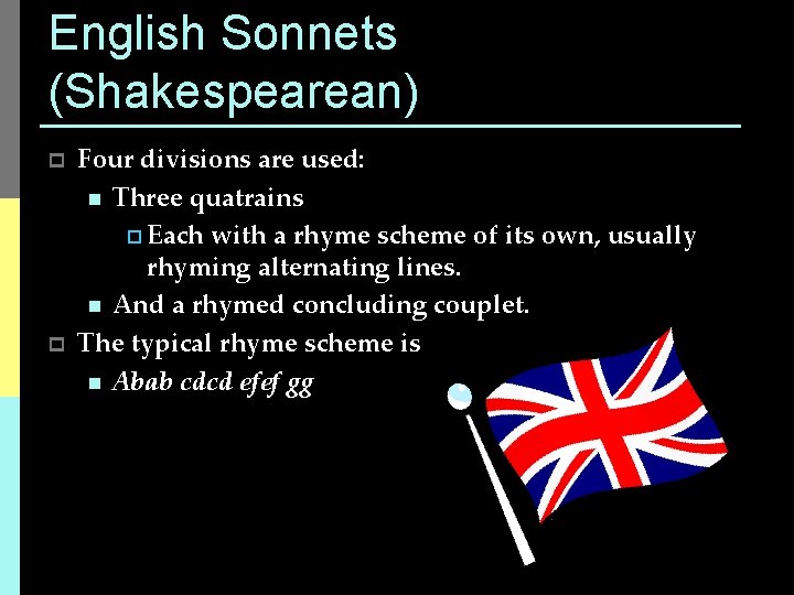 English Sonnets (Shakespearean) p p Four divisions are used: n Three quatrains p Each