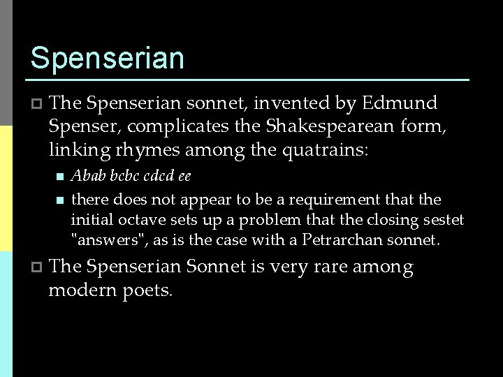 Spenserian p The Spenserian sonnet, invented by Edmund Spenser, complicates the Shakespearean form, linking
