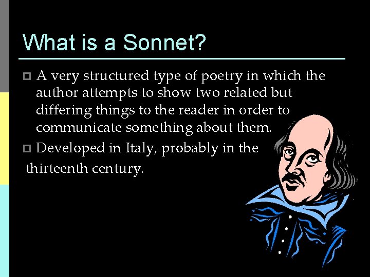 What is a Sonnet? A very structured type of poetry in which the author