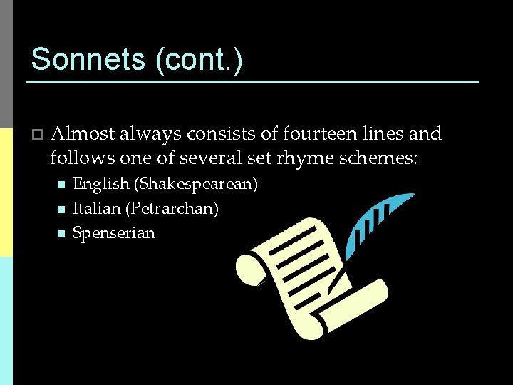 Sonnets (cont. ) p Almost always consists of fourteen lines and follows one of