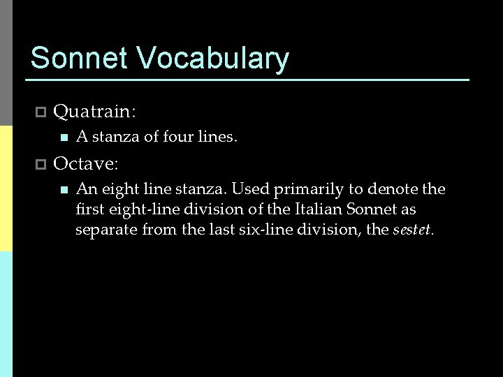 Sonnet Vocabulary p Quatrain: n p A stanza of four lines. Octave: n An