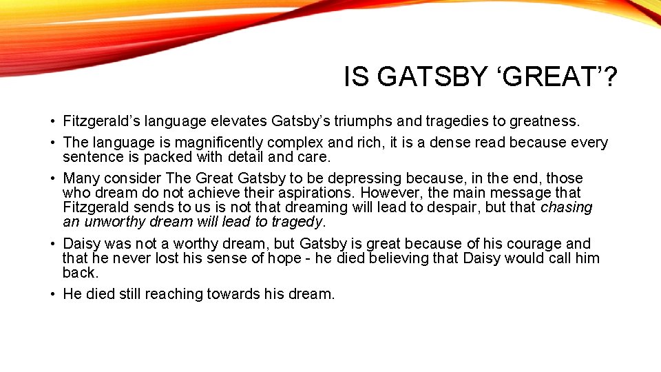 IS GATSBY ‘GREAT’? • Fitzgerald’s language elevates Gatsby’s triumphs and tragedies to greatness. •