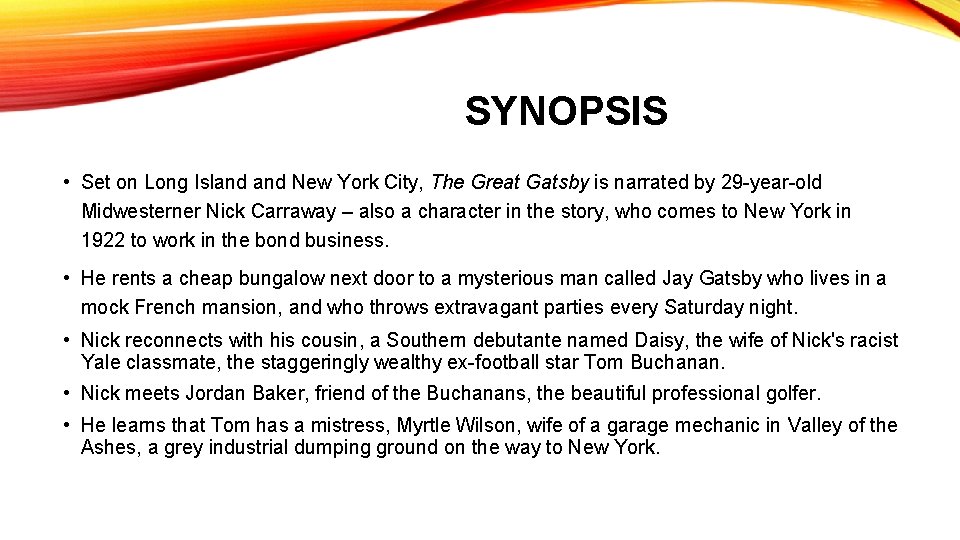 SYNOPSIS • Set on Long Island New York City, The Great Gatsby is narrated