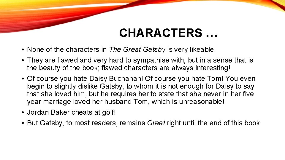 CHARACTERS … • None of the characters in The Great Gatsby is very likeable.