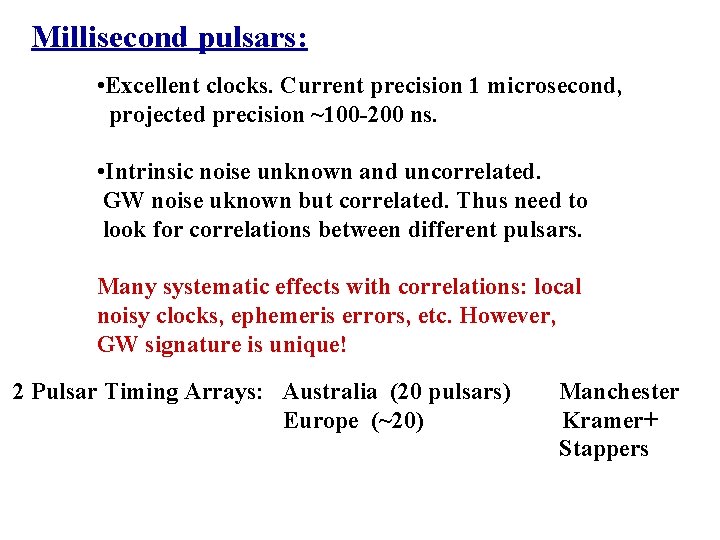 Millisecond pulsars: • Excellent clocks. Current precision 1 microsecond, projected precision ~100 -200 ns.