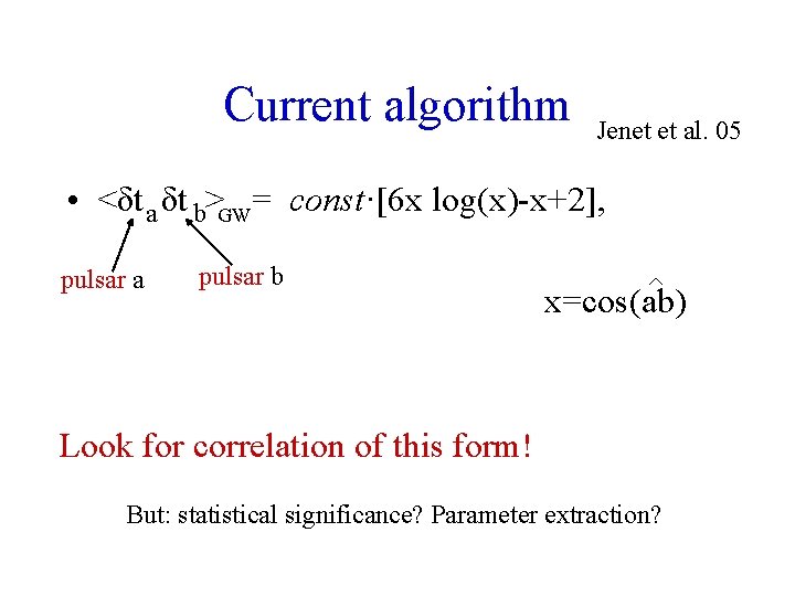 Current algorithm Jenet et al. 05 • <δt a δt b>GW = const·[6 x