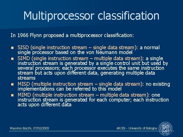 Multiprocessor classification In 1966 Flynn proposed a multiprocessor classification: SISD (single instruction stream –