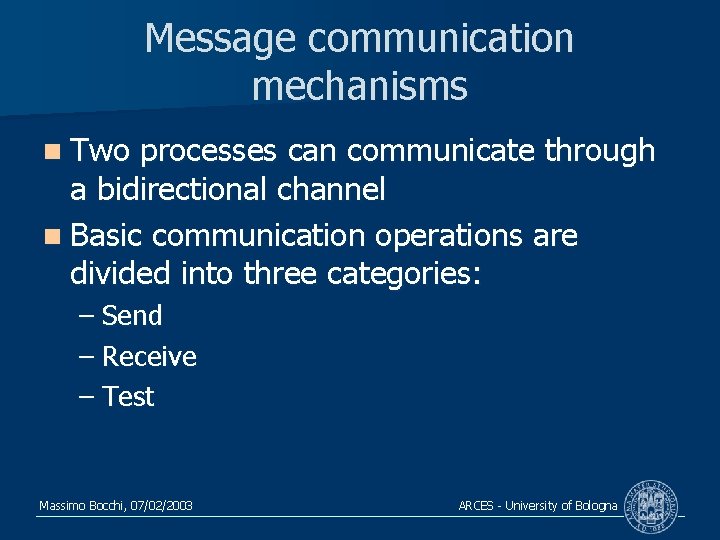 Message communication mechanisms n Two processes can communicate through a bidirectional channel n Basic