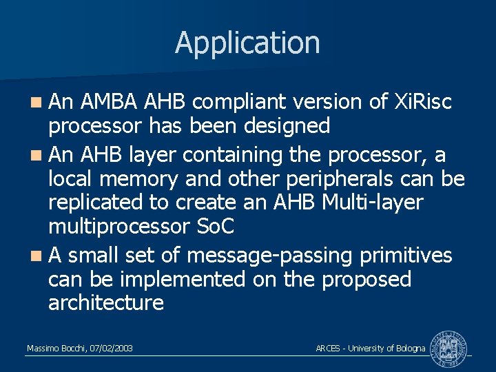 Application n An AMBA AHB compliant version of Xi. Risc processor has been designed