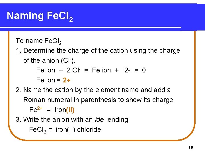 Naming Fe. Cl 2 To name Fe. Cl 2 1. Determine the charge of