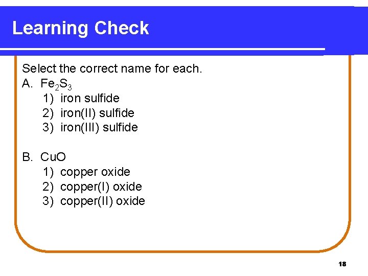 Learning Check Select the correct name for each. A. Fe 2 S 3 1)