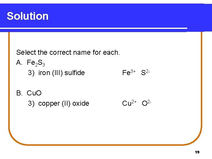 Solution Select the correct name for each. A. Fe 2 S 3 3) iron