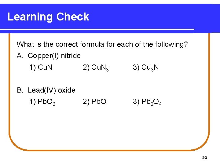Learning Check What is the correct formula for each of the following? A. Copper(I)