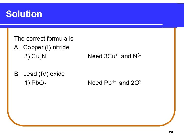 Solution The correct formula is A. Copper (I) nitride 3) Cu 3 N Need