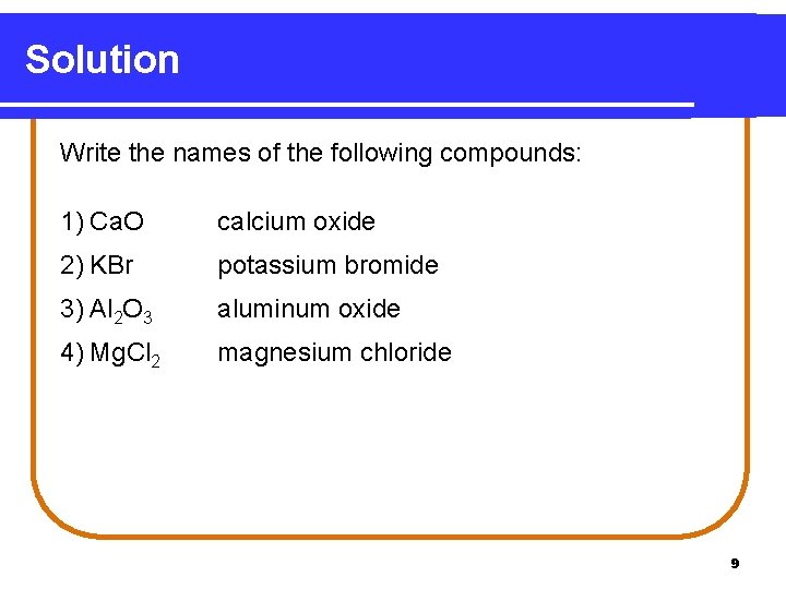 Solution Write the names of the following compounds: 1) Ca. O calcium oxide 2)