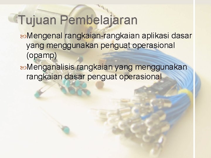 Tujuan Pembelajaran Mengenal rangkaian-rangkaian aplikasi dasar yang menggunakan penguat operasional (opamp) Menganalisis rangkaian yang