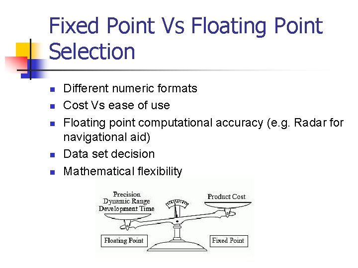 Fixed Point Vs Floating Point Selection n n Different numeric formats Cost Vs ease Fixed Point Vs Floating Point Selection n n Different numeric formats Cost Vs ease