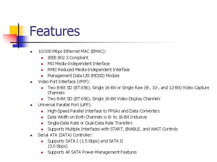 Features n n 10/100 Mbps Ethernet MAC (EMAC): n IEEE 802. 3 Compliant n Features n n 10/100 Mbps Ethernet MAC (EMAC): n IEEE 802. 3 Compliant n