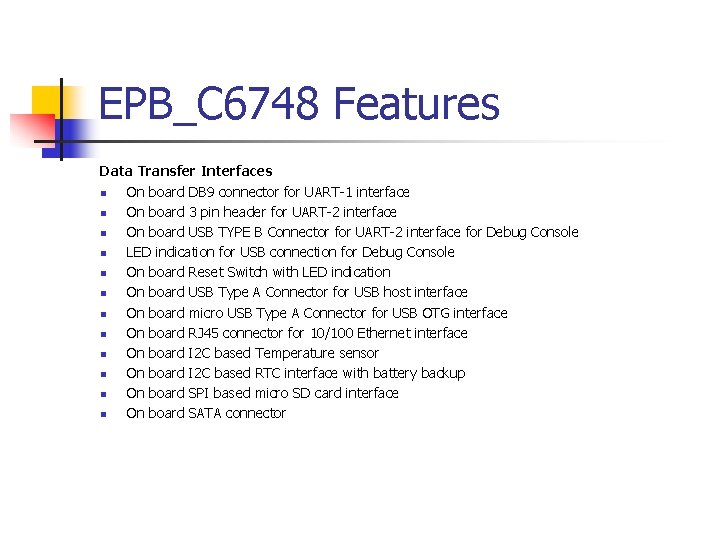 EPB_C 6748 Features Data Transfer Interfaces n On board DB 9 connector for UART-1 EPB_C 6748 Features Data Transfer Interfaces n On board DB 9 connector for UART-1