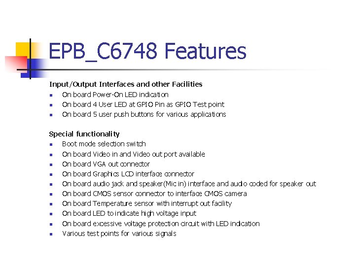 EPB_C 6748 Features Input/Output Interfaces and other Facilities n On board Power-On LED indication EPB_C 6748 Features Input/Output Interfaces and other Facilities n On board Power-On LED indication
