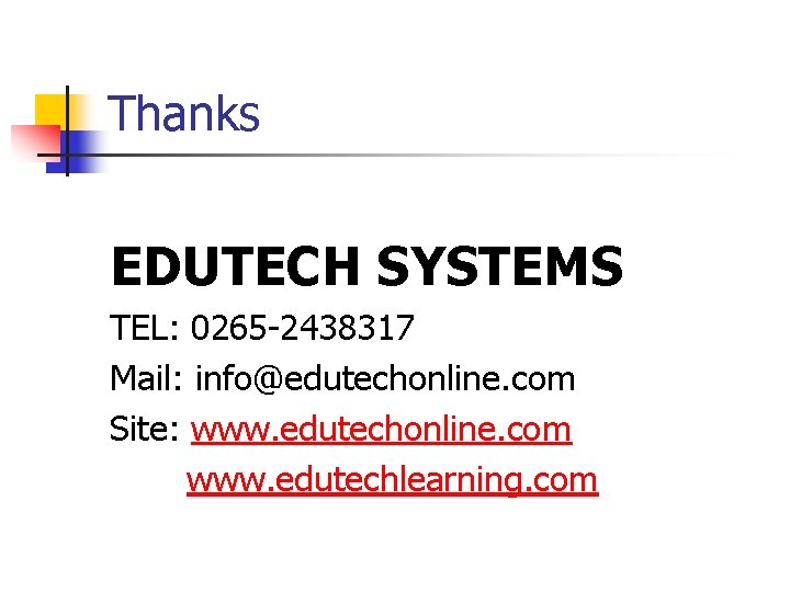 Thanks EDUTECH SYSTEMS TEL: 0265 -2438317 Mail: info@edutechonline. com Site: www. edutechonline. com www. Thanks EDUTECH SYSTEMS TEL: 0265 -2438317 Mail: info@edutechonline. com Site: www. edutechonline. com www.